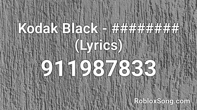 Kodak Black - ######## (Lyrics) Roblox ID