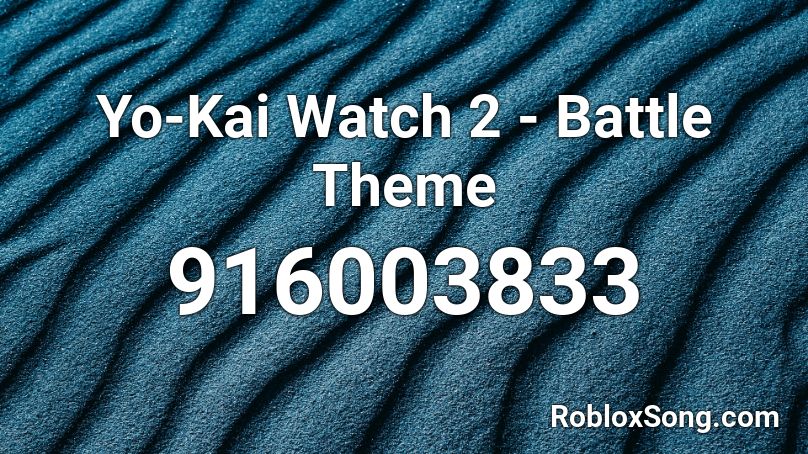 Yo-Kai Watch 2 - Battle Theme Roblox ID