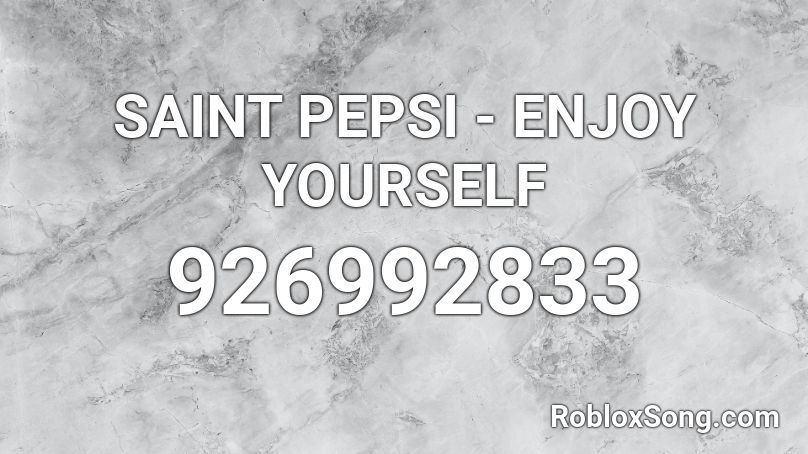 Saint Pepsi Enjoy Yourself Roblox Id Roblox Music Codes - roblox pepsi song