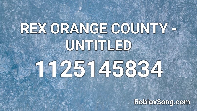 REX ORANGE COUNTY - UNTITLED Roblox ID