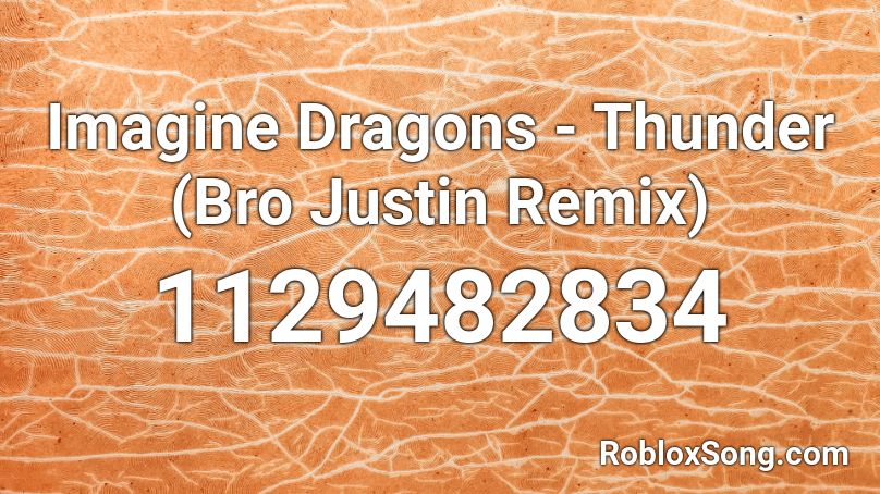 Imagine Dragons Thunder Bro Justin Remix Roblox Id Roblox Music Codes - music id for thunder in roblox