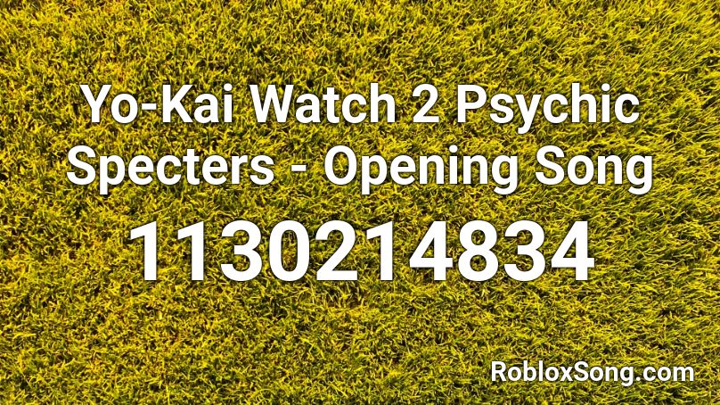 Yo-Kai Watch 2 Psychic Specters - Opening Song Roblox ID