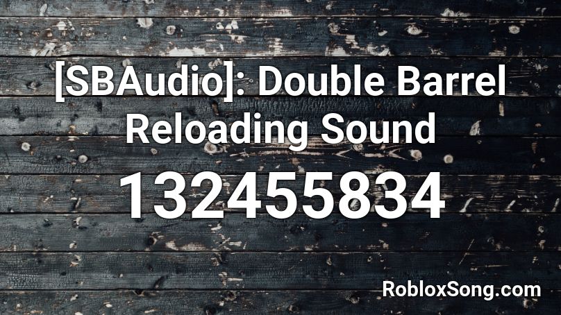 [SBAudio]: Double Barrel Reloading Sound Roblox ID