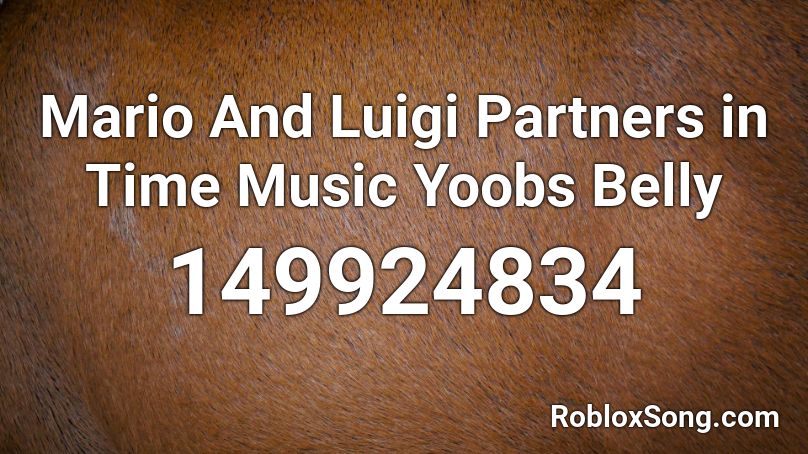 Mario And Luigi Partners in Time Music Yoobs Belly Roblox ID