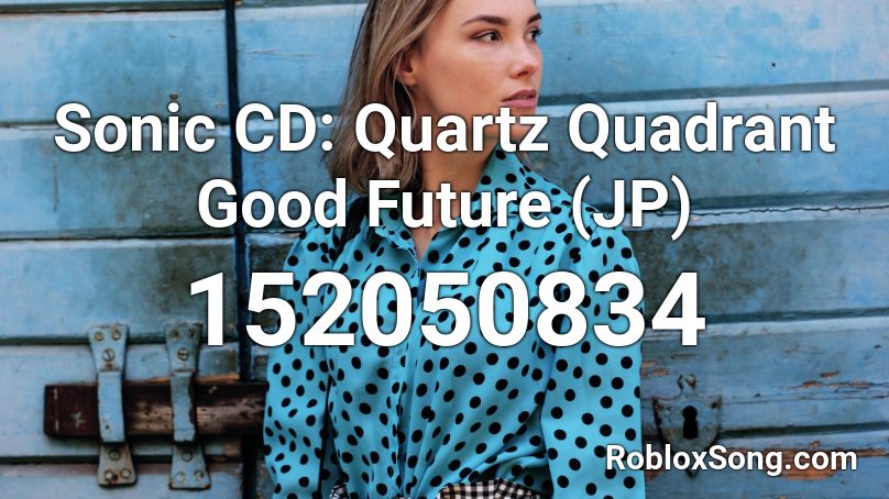 Sonic CD: Quartz Quadrant Good Future (JP) Roblox ID