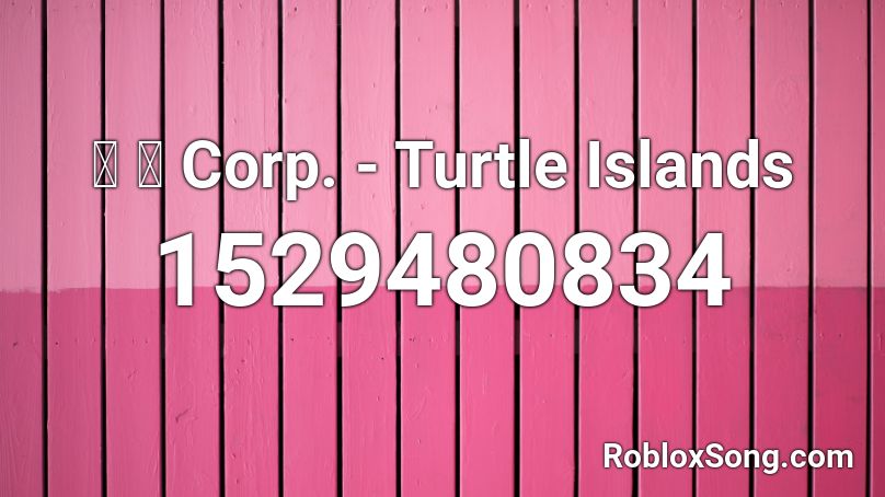 猫 シ Corp Turtle Islands Roblox Id Roblox Music Codes - turtle island roblox