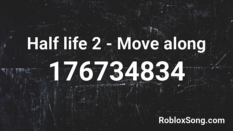 Half life 2 - Move along Roblox ID