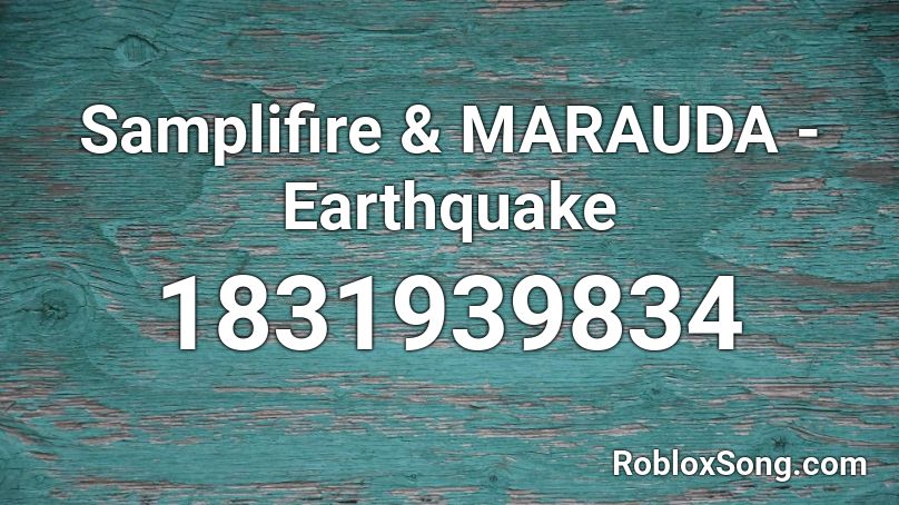 Samplifire & MARAUDA - Earthquake Roblox ID