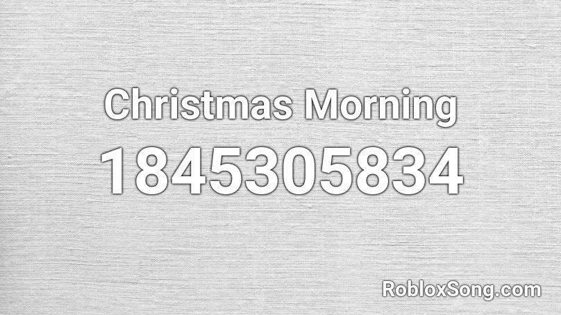 Christmas Morning Roblox ID