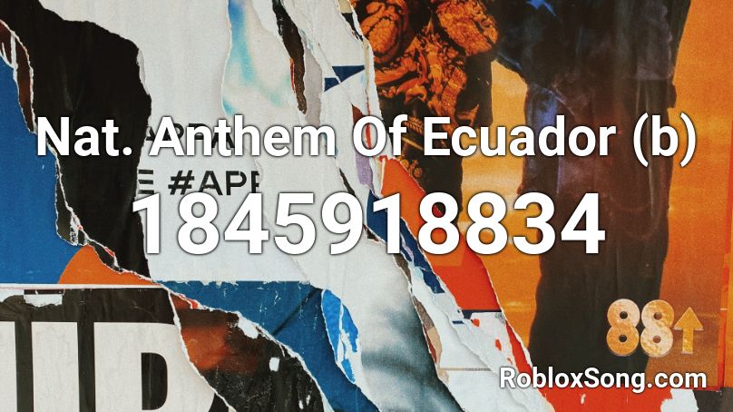 Nat. Anthem Of Ecuador (b) Roblox ID