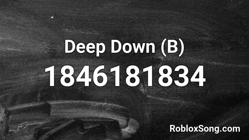 Deep Down (B) Roblox ID