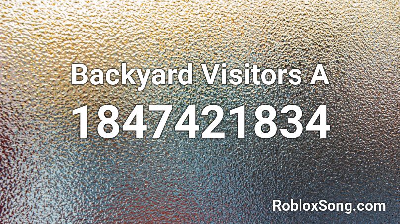 Backyard Visitors A Roblox ID
