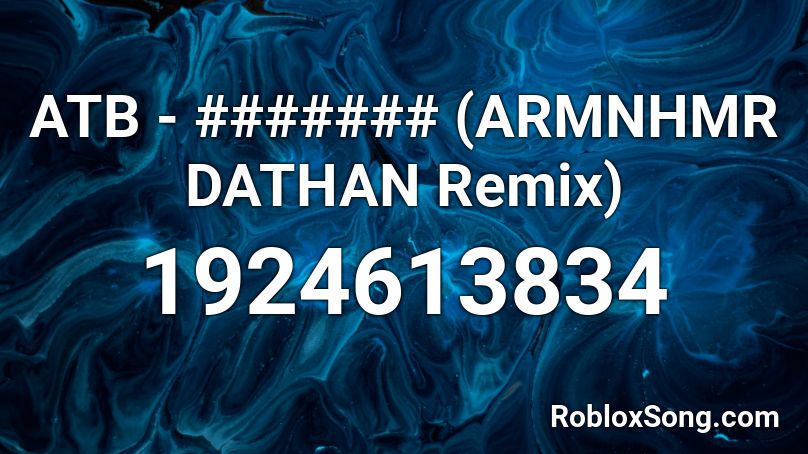 ATB - ####### (ARMNHMR DATHAN Remix) Roblox ID