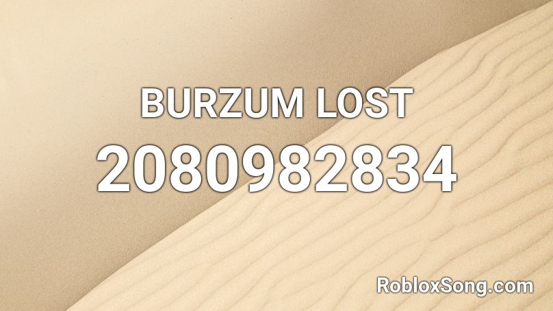 BURZUM LOST  Roblox ID