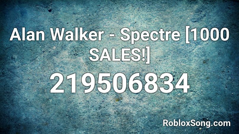 Alan Walker - Spectre [1000 SALES!] Roblox ID
