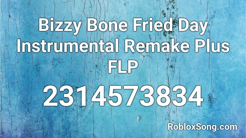 Bizzy Bone Fried Day Instrumental Remake Plus Flp Roblox Id Roblox Music Codes - bizzy song roblox id