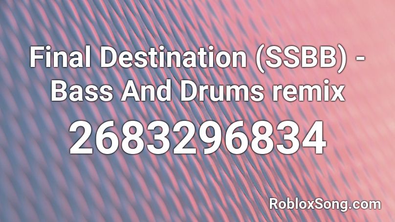 Final Destination (SSBB) - Bass And Drums remix Roblox ID