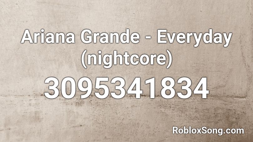 Ariana Grande Everyday Nightcore Roblox Id Roblox Music Codes - music codes for roblox ariana grande