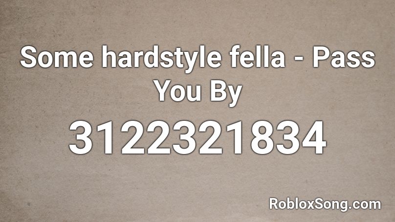 Some hardstyle fella - Pass You By Roblox ID