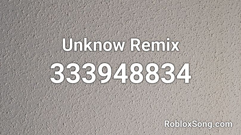 Unknow Remix Roblox ID