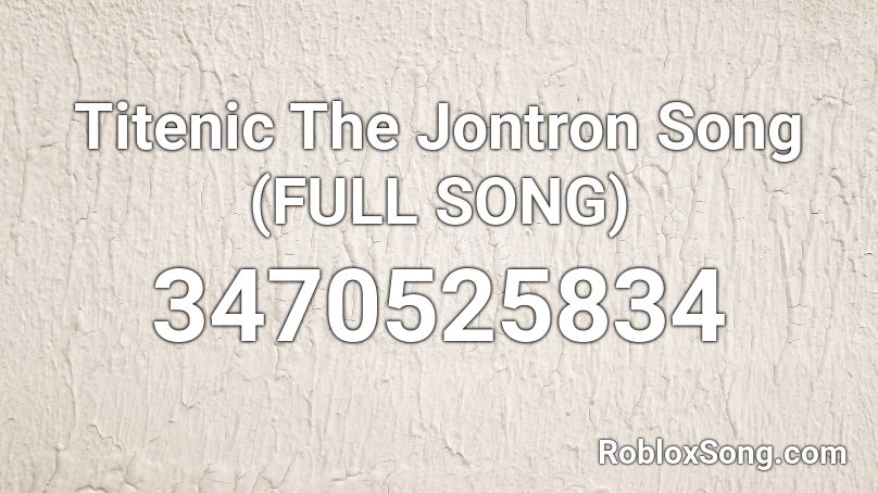 Titenic The Jontron Song (FULL SONG) Roblox ID