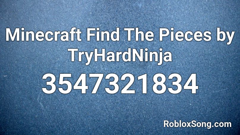 Minecraft Find The Pieces by TryHardNinja Roblox ID