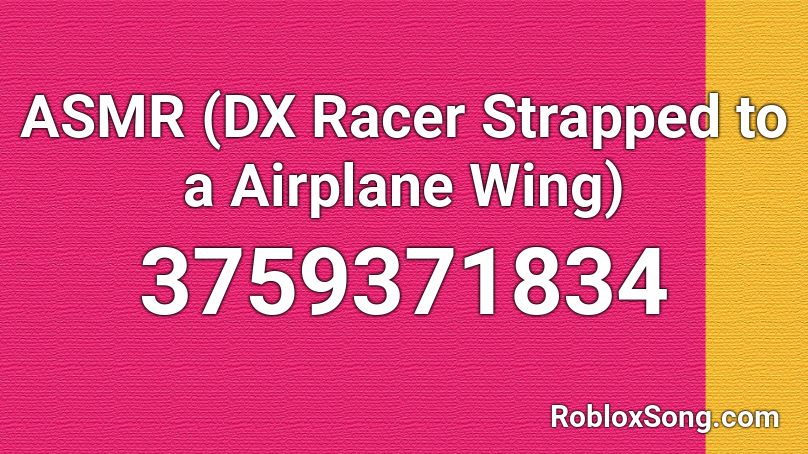 ASMR (DX Racer Strapped to a Airplane Wing) Roblox ID