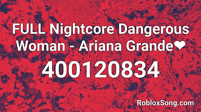 FULL Nightcore Dangerous Woman - Ariana Grande❤  Roblox ID