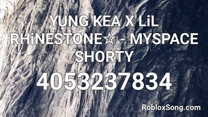Yung Kea X Lil Rhinestone Myspace Shorty Roblox Id Roblox Music Codes - lil mouse rob who song id for roblox