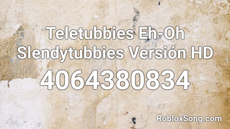 Teletubbies Eh Oh Slendytubbies Version Hd Roblox Id Roblox Music Codes - teletubbies theme song roblox