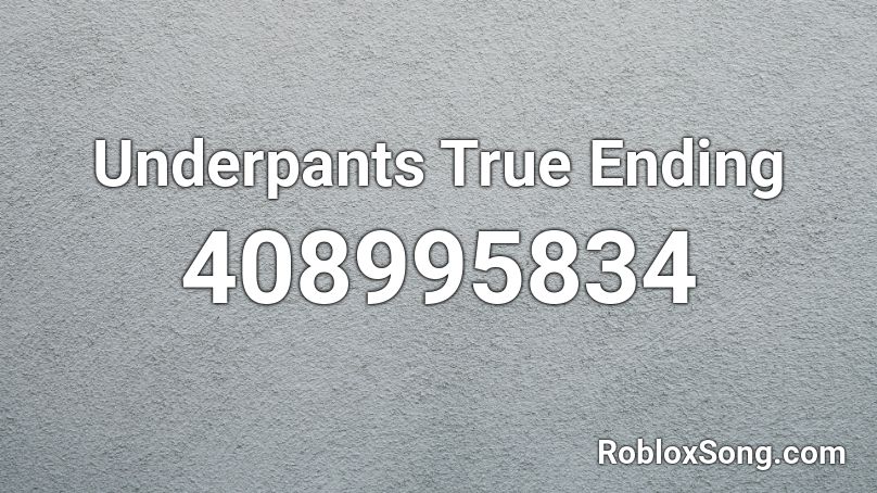 Underpants True Ending Roblox ID
