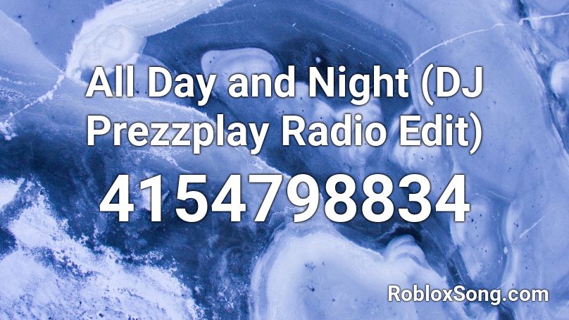 All Day and Night (DJ Prezzplay Radio Edit) Roblox ID