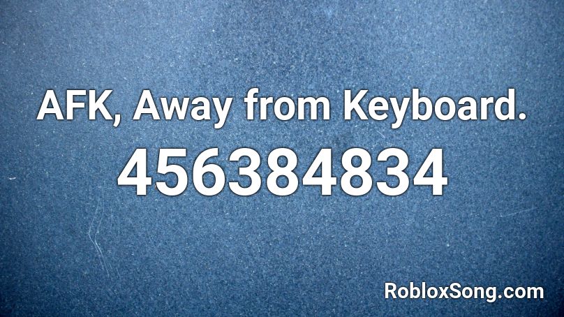 AFK, Away from Keyboard. Roblox ID