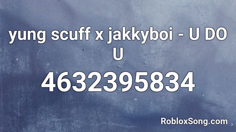 yung scuff x jakkyboi - U DO U Roblox ID