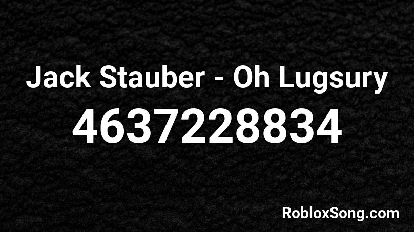 Jack Stauber - Oh Lugsury Roblox ID