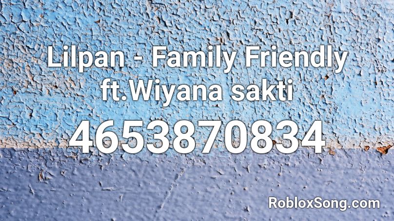 Lilpan - Family Friendly ft.Wiyana sakti Roblox ID