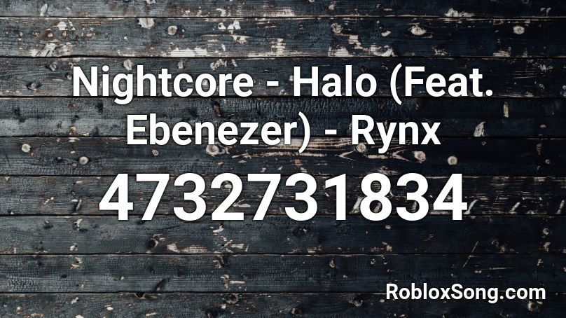 Nightcore - Halo (Feat. Ebenezer) - Rynx Roblox ID