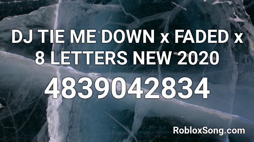 Dj Tie Me Down X Faded X 8 Letters New 2020 Roblox Id Roblox Music Codes - faded song id roblox