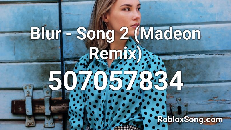 Blur - Song 2 (Madeon Remix) Roblox ID