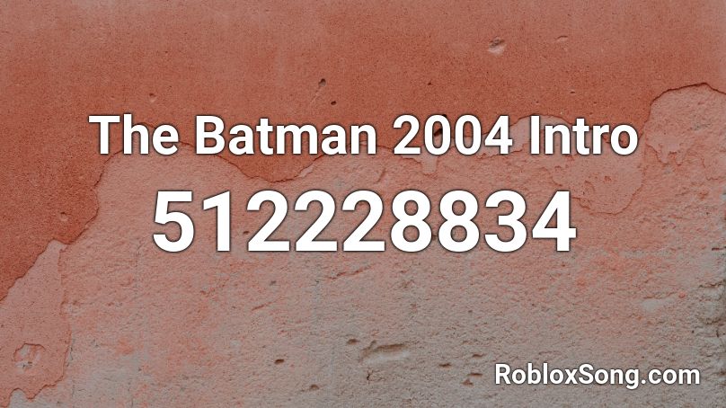 The Batman 2004 Intro Roblox ID - Roblox music codes