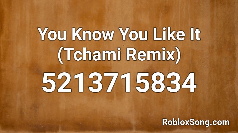 You Know You Like It (Tchami Remix) Roblox ID