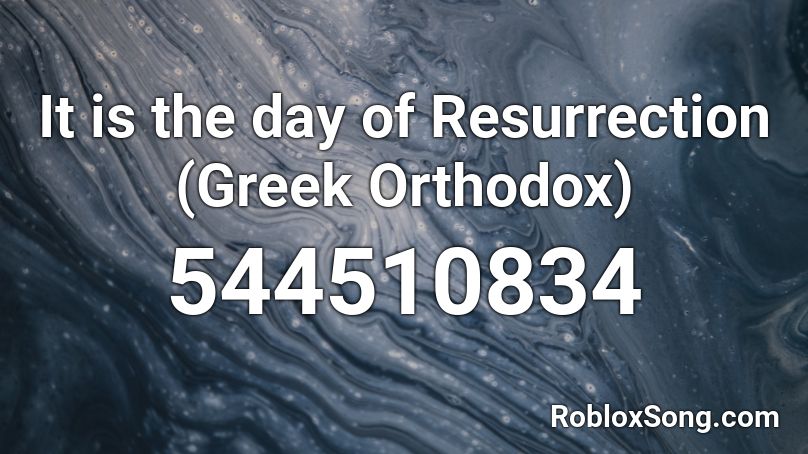 It is the day of Resurrection (Greek Orthodox) Roblox ID