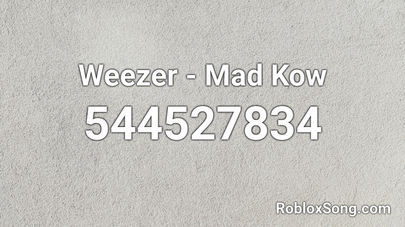 Weezer - Mad Kow Roblox ID