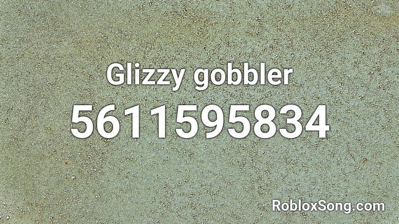 Glizzy Gobbler Song Roblox Id - blackpink roblox music codes