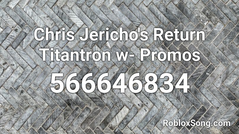Chris Jericho's Return Titantron w- Promos Roblox ID