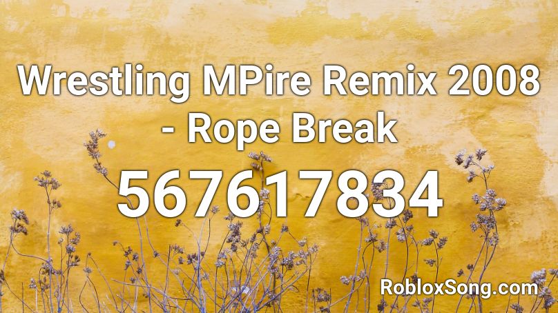 Wrestling MPire Remix 2008 - Rope Break Roblox ID