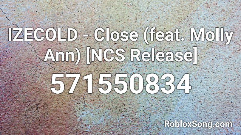 IZECOLD - Close (feat. Molly Ann) [NCS Release] Roblox ID