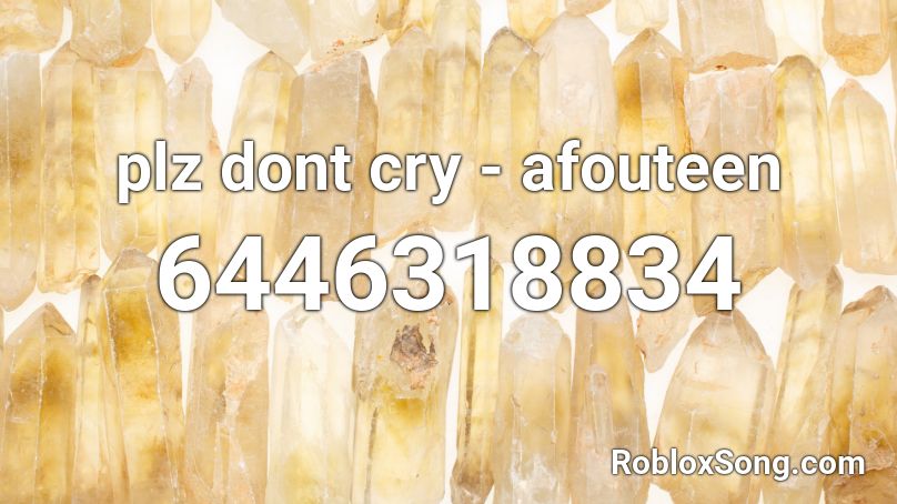 plz dont cry - afouteen Roblox ID