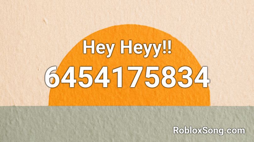 Hey Heyy!! Roblox ID