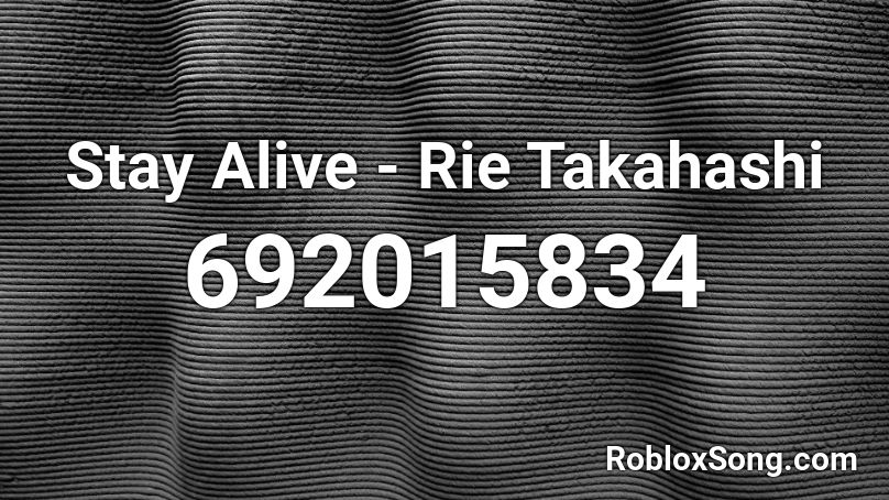 Stay Alive - Rie Takahashi Roblox ID